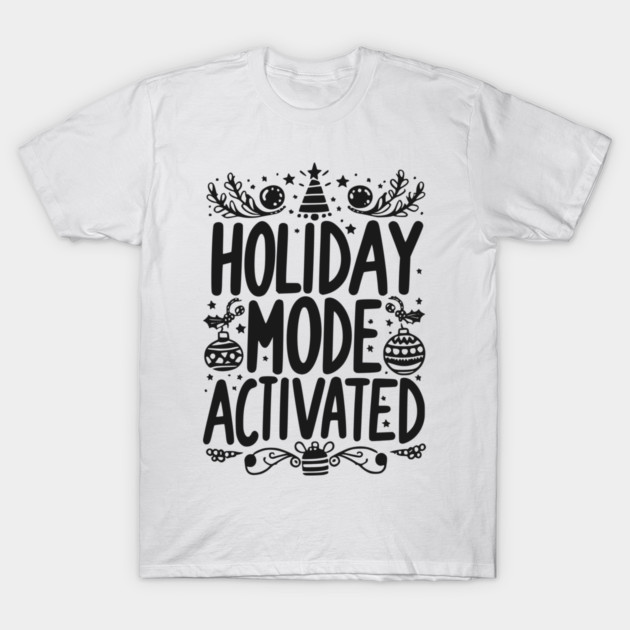 Holiday Mode Activated T-Shirt by Frank Ring