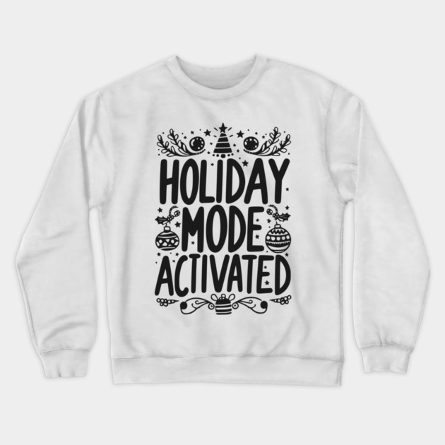 Holiday Mode Activated Crewneck Sweatshirt by Frank Ring