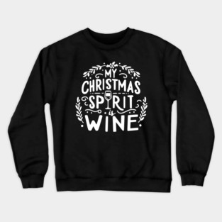 My Christmas Spirit is Wine Crewneck Sweatshirt