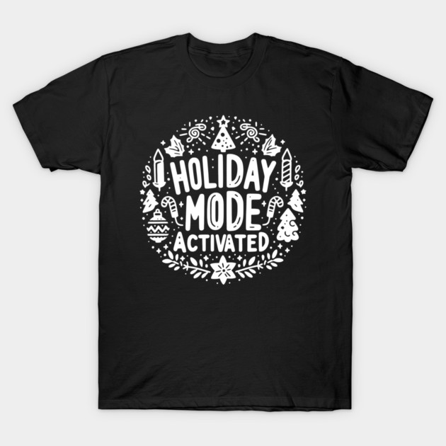 Holiday Mode Activated T-Shirt by Frank Ring