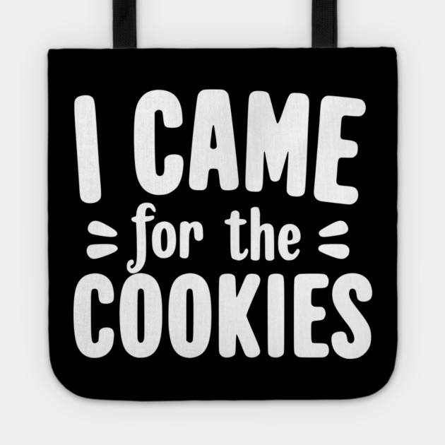 I Came for the Cookies Tote by Frank Ring