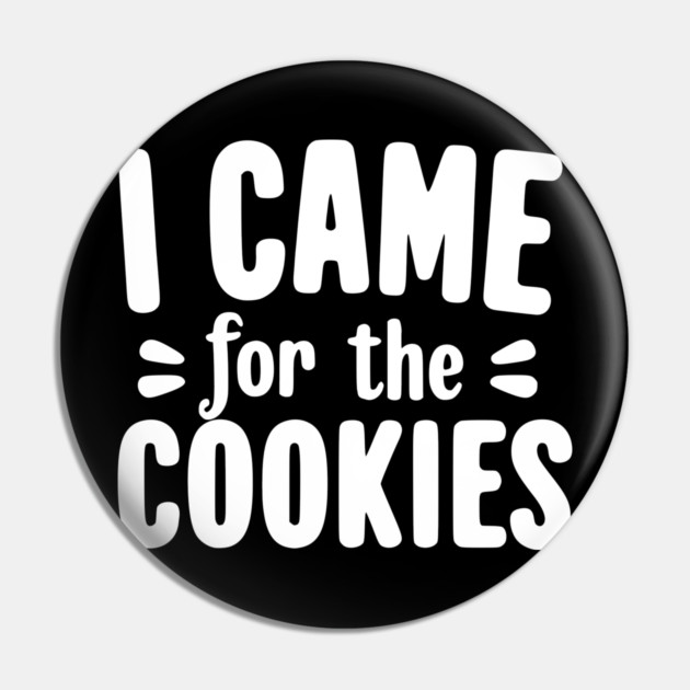 I Came for the Cookies Pin by Frank Ring