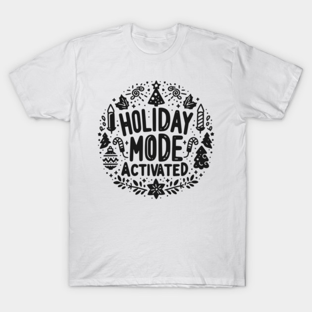 Holiday Mode Activated T-Shirt by Frank Ring
