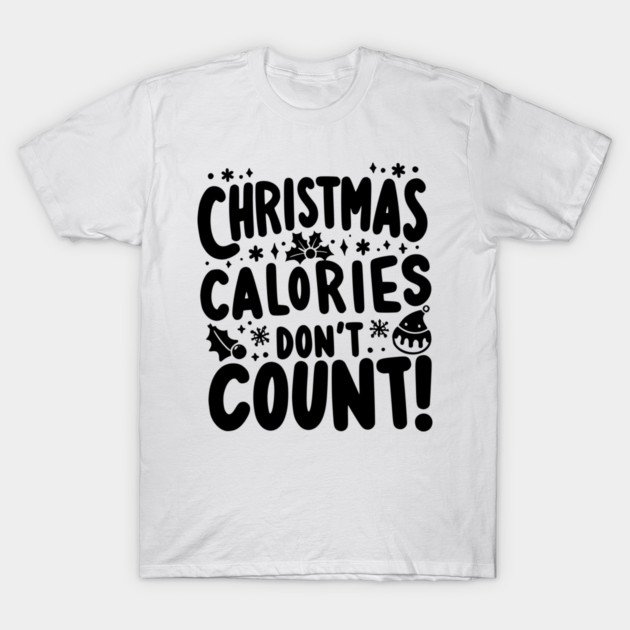 Christmas Calories Don’t Count T-Shirt by Frank Ring