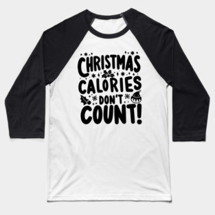 Christmas Calories Don’t Count Baseball T-Shirt