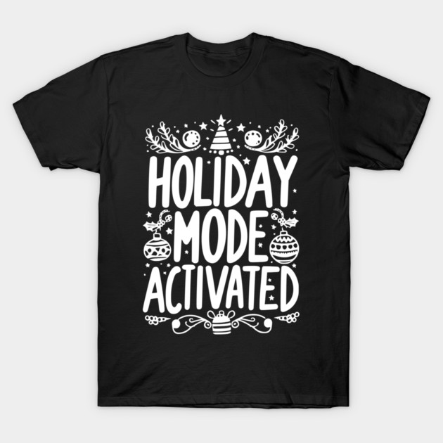 Holiday Mode Activated T-Shirt by Frank Ring