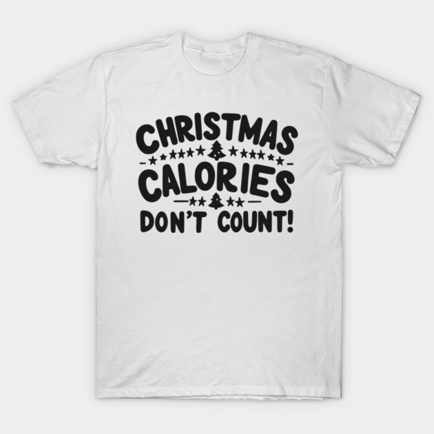 Christmas Calories Don’t Count T-Shirt by Frank Ring