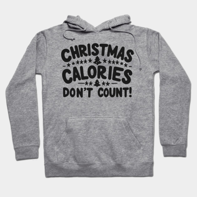 Christmas Calories Don’t Count Hoodie by Frank Ring