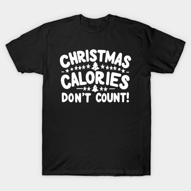 Christmas Calories Don’t Count T-Shirt by Frank Ring
