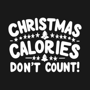 Christmas Calories Don’t Count T-Shirt