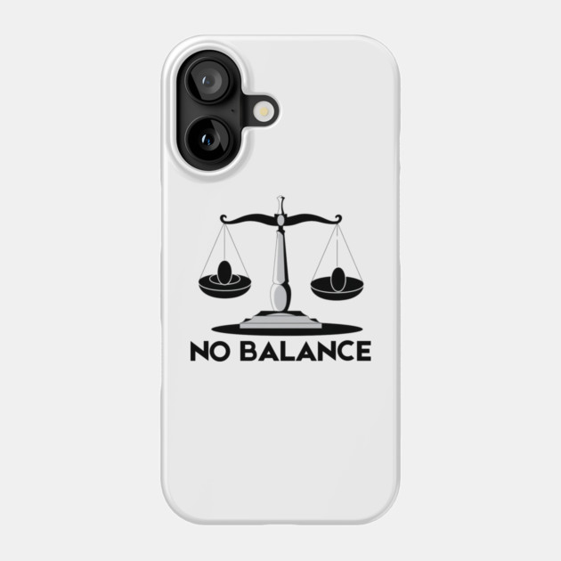 No Balance Phone Case by Creatifly Graphic Tees