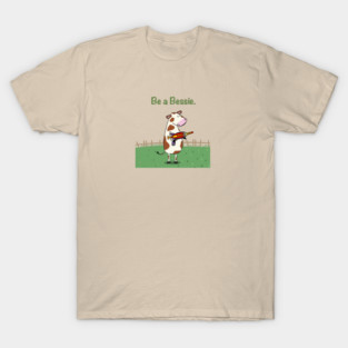 Be a Bessie T-Shirt