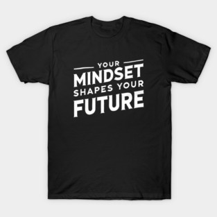 Motivational Quote, Mindset Shapes Your Future, Success T-Shirt