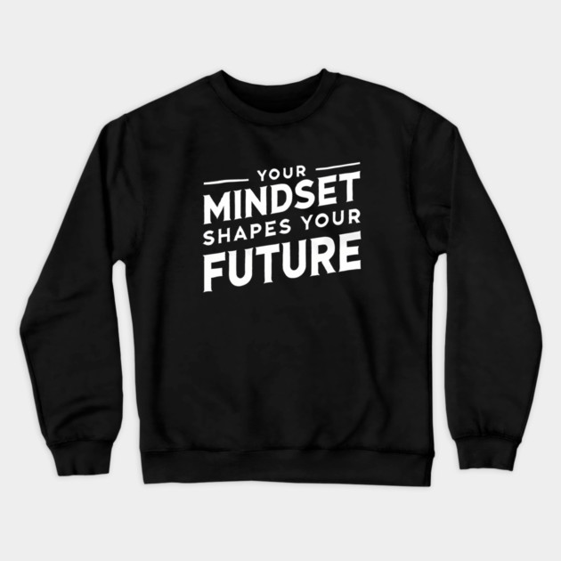 Motivational Quote, Mindset Shapes Your Future, Success Crewneck Sweatshirt by logiamerch