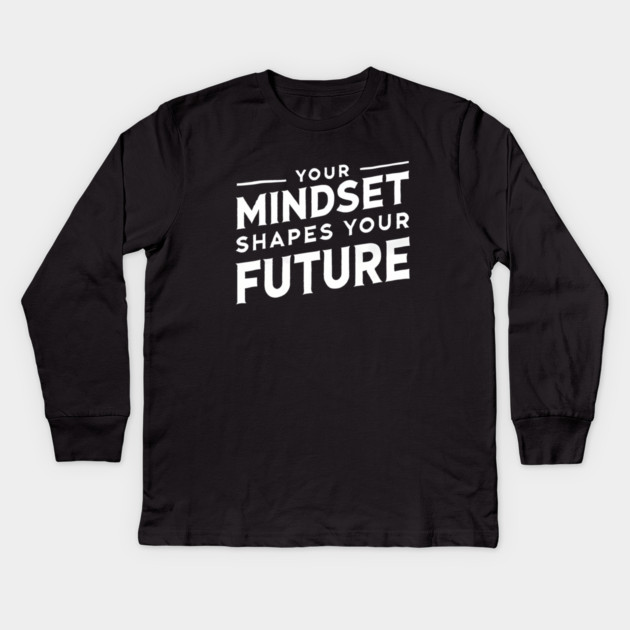 Motivational Quote, Mindset Shapes Your Future, Success Kids Long Sleeve T-Shirt by logiamerch