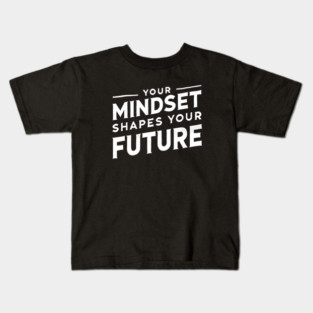 Motivational Quote, Mindset Shapes Your Future, Success Kids T-Shirt