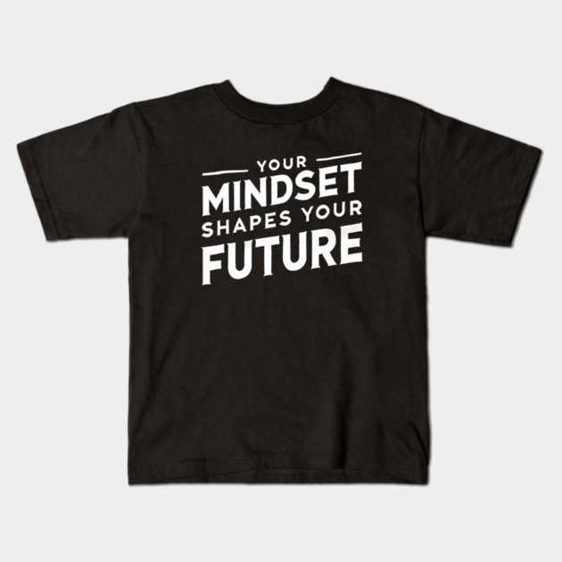 Motivational Quote, Mindset Shapes Your Future, Success Kids T-Shirt by logiamerch