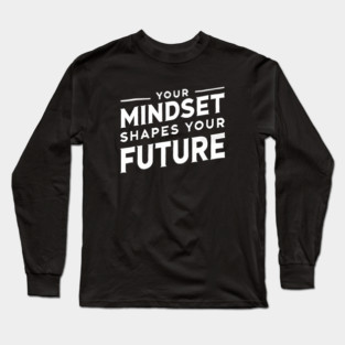 Motivational Quote, Mindset Shapes Your Future, Success Long Sleeve T-Shirt