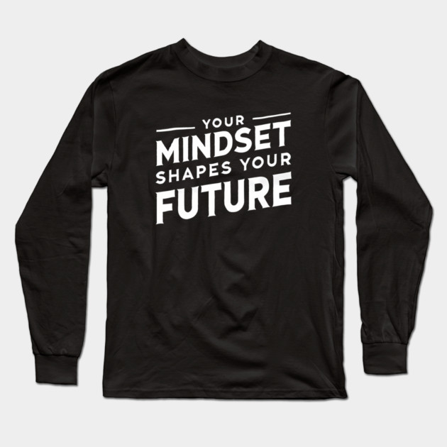 Motivational Quote, Mindset Shapes Your Future, Success Long Sleeve T-Shirt by logiamerch
