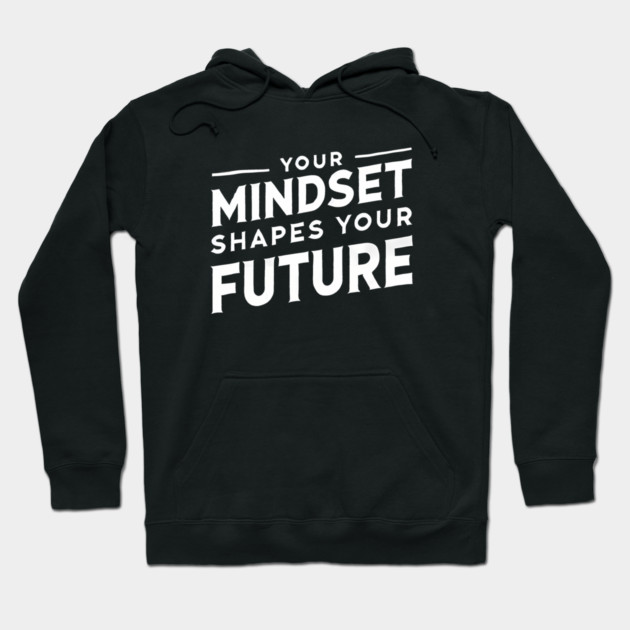 Motivational Quote, Mindset Shapes Your Future, Success Hoodie by logiamerch