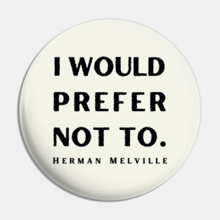 Herman Melville quote: I would prefer not to. (dark text) Pin