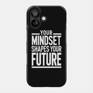 Motivational Quote, Mindset Shapes Your Future, Success Phone Case