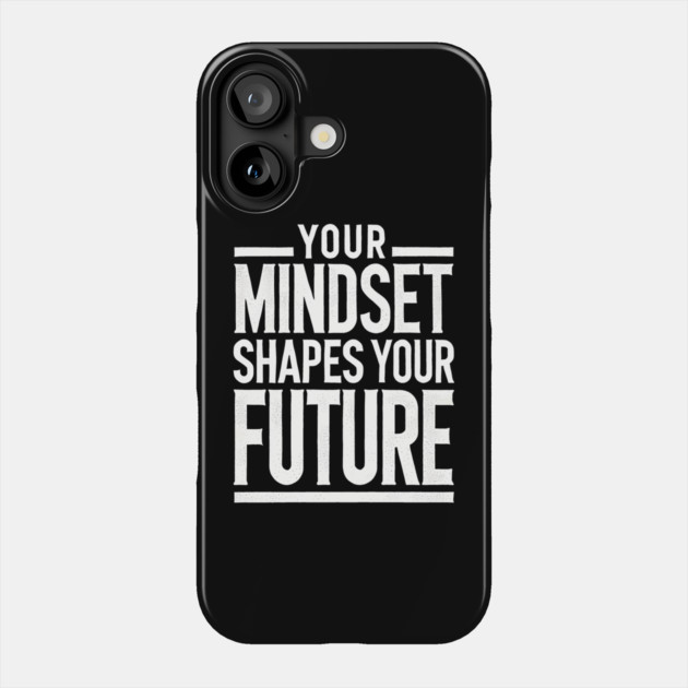 Motivational Quote, Mindset Shapes Your Future, Success Phone Case by logiamerch