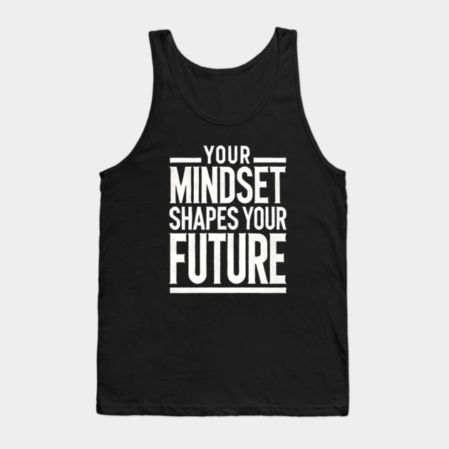 Motivational Quote, Mindset Shapes Your Future, Success Tank Top by logiamerch