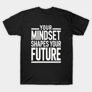 Motivational Quote, Mindset Shapes Your Future, Success T-Shirt