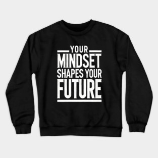 Motivational Quote, Mindset Shapes Your Future, Success Crewneck Sweatshirt