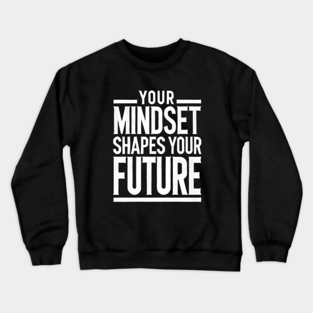 Motivational Quote, Mindset Shapes Your Future, Success Crewneck Sweatshirt by logiamerch