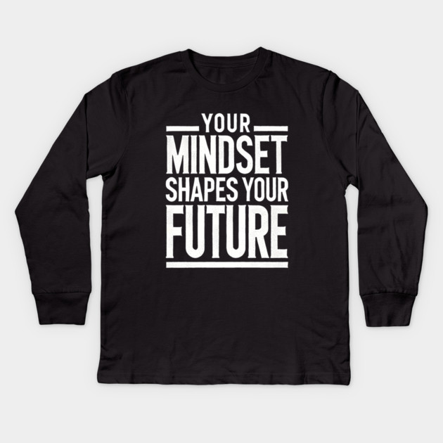 Motivational Quote, Mindset Shapes Your Future, Success Kids Long Sleeve T-Shirt by logiamerch