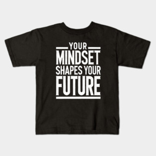 Motivational Quote, Mindset Shapes Your Future, Success Kids T-Shirt