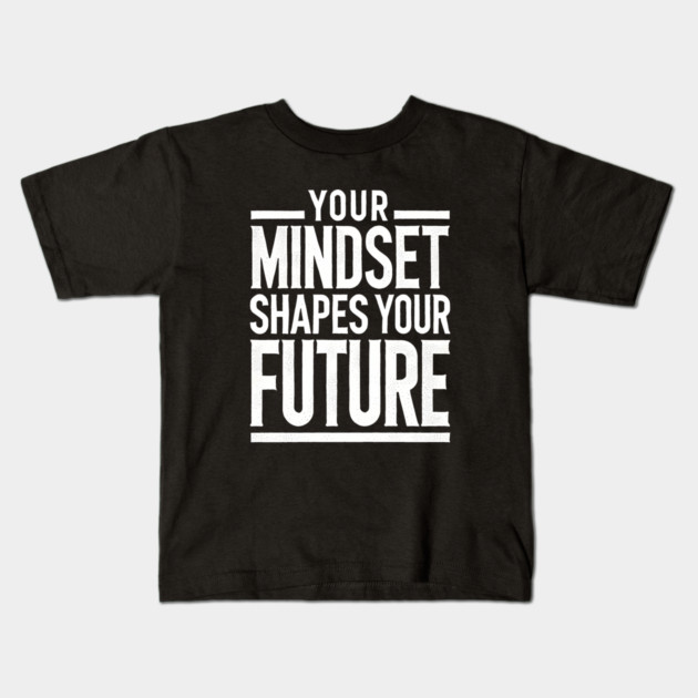 Motivational Quote, Mindset Shapes Your Future, Success Kids T-Shirt by logiamerch