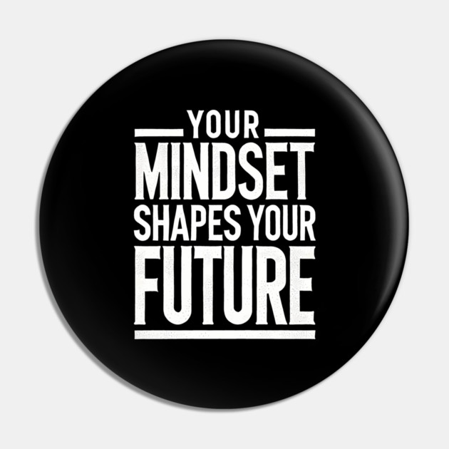 Motivational Quote, Mindset Shapes Your Future, Success Pin by logiamerch