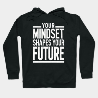 Motivational Quote, Mindset Shapes Your Future, Success Hoodie