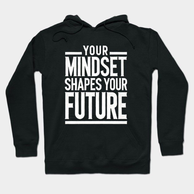 Motivational Quote, Mindset Shapes Your Future, Success Hoodie by logiamerch