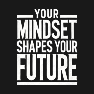 Motivational Quote, Mindset Shapes Your Future, Success T-Shirt