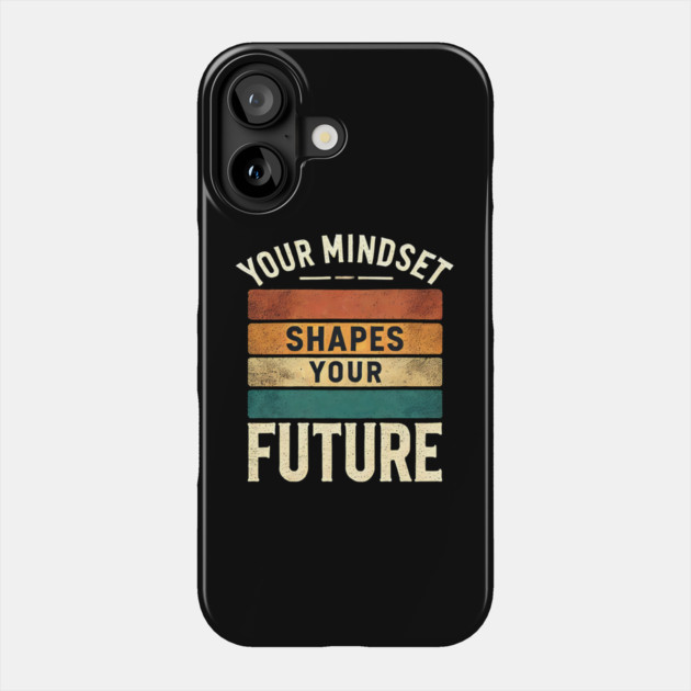 Motivational Quote, Mindset Shapes Your Future, Success Phone Case by logiamerch
