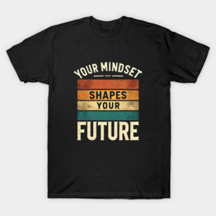 Motivational Quote, Mindset Shapes Your Future, Success T-Shirt
