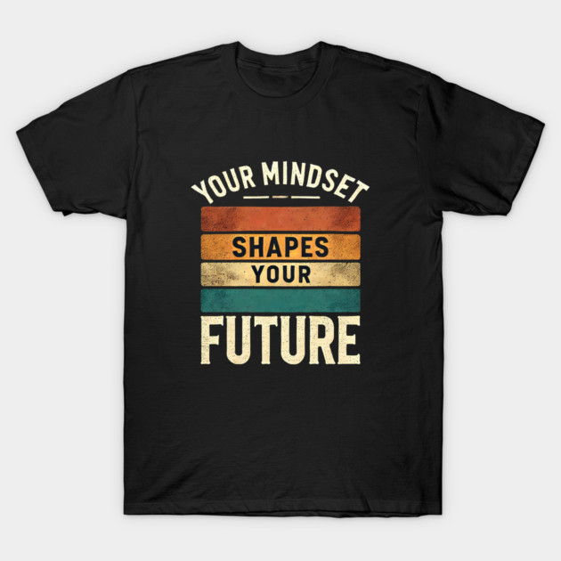 Motivational Quote, Mindset Shapes Your Future, Success T-Shirt by logiamerch