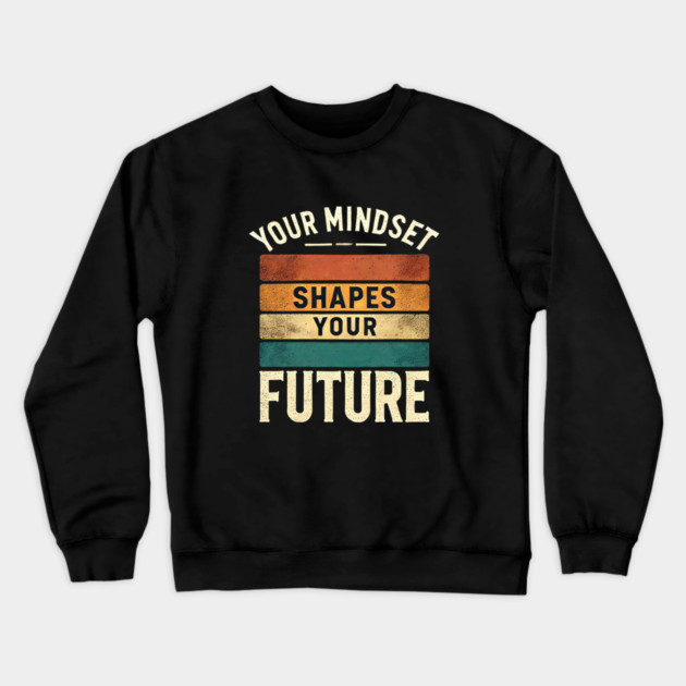 Motivational Quote, Mindset Shapes Your Future, Success Crewneck Sweatshirt by logiamerch