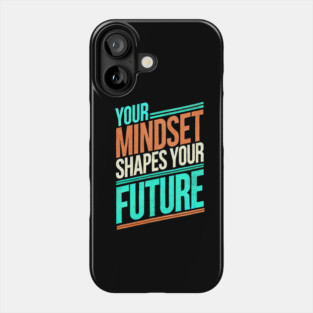 Motivational Quote, Mindset Shapes Your Future, Success Phone Case