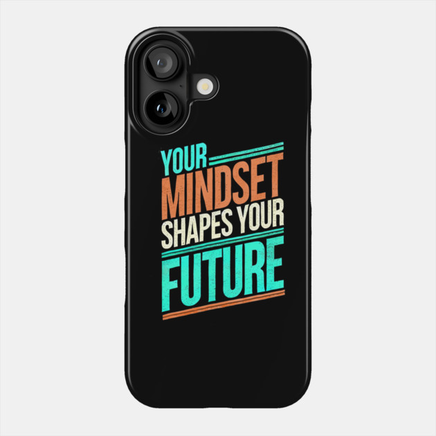 Motivational Quote, Mindset Shapes Your Future, Success Phone Case by logiamerch
