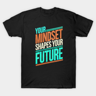 Motivational Quote, Mindset Shapes Your Future, Success T-Shirt
