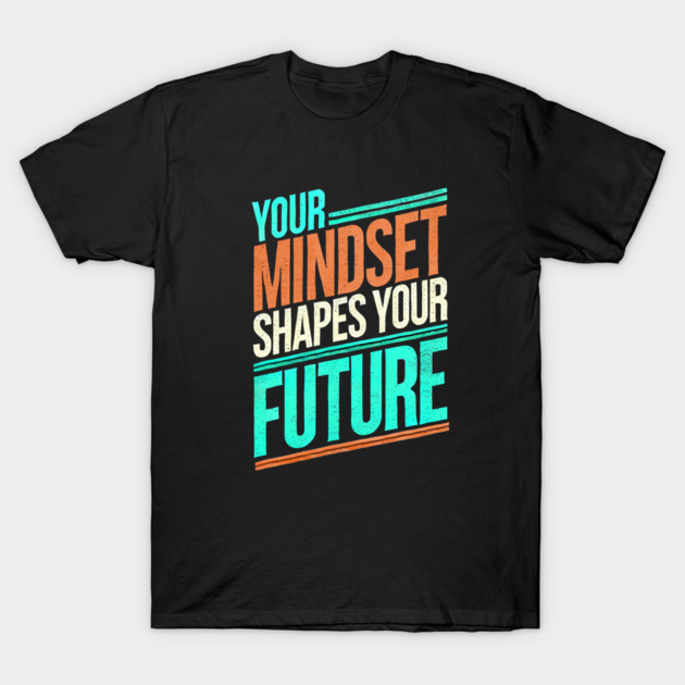 Motivational Quote, Mindset Shapes Your Future, Success T-Shirt by logiamerch