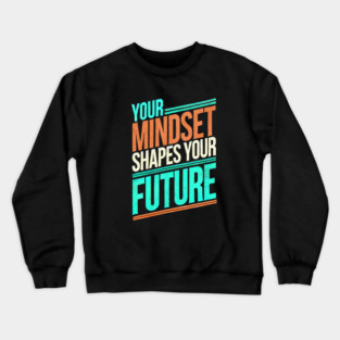 Motivational Quote, Mindset Shapes Your Future, Success Crewneck Sweatshirt