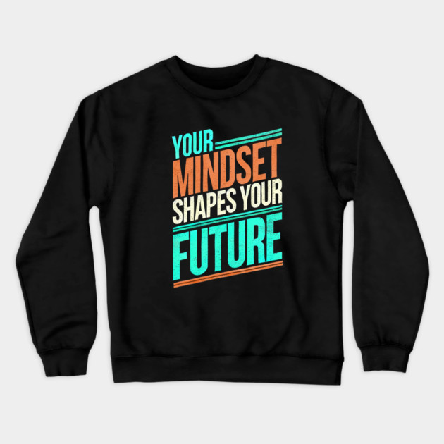 Motivational Quote, Mindset Shapes Your Future, Success Crewneck Sweatshirt by logiamerch