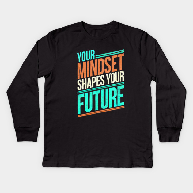 Motivational Quote, Mindset Shapes Your Future, Success Kids Long Sleeve T-Shirt by logiamerch