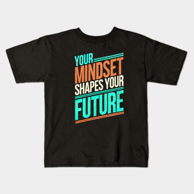 Motivational Quote, Mindset Shapes Your Future, Success Kids T-Shirt by logiamerch
